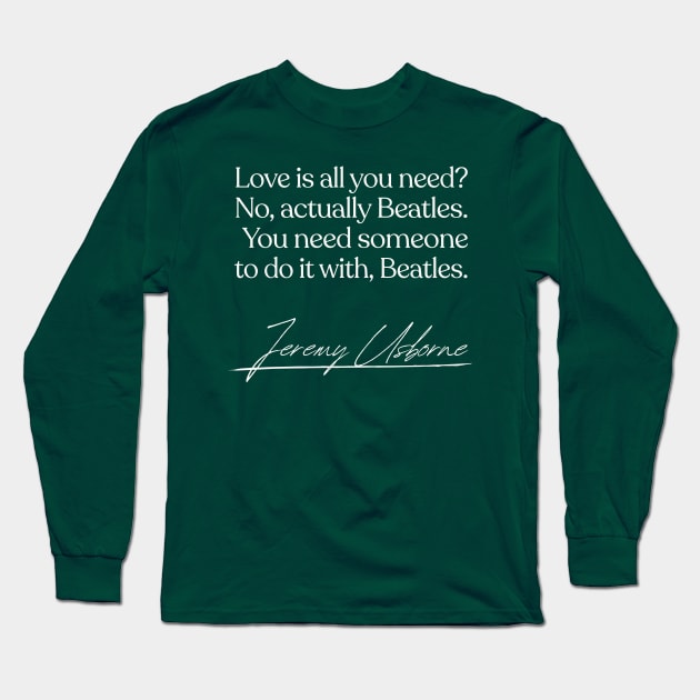 Love Is All You Need / Jez Peep Show Quote Long Sleeve T-Shirt by DankFutura